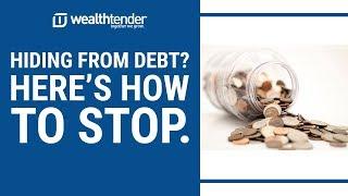 Hiding from debt? Here's how to stop.