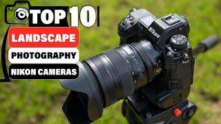 10 Best Nikon Cameras for Landscape Photography in 2024