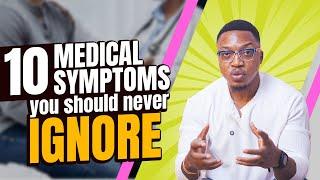 10 Medical Symptoms You Should Never Ignore