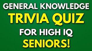 SENIORS Trivia Quiz That Will Test Your General Knowledge - High IQ QUIZ!