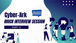 CyberArk Mock Interview - CyberArk Interview Questions & Answers Part-6 | SecApps Learning