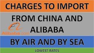 Charges To Import From China And Alibaba By Air And By Sea