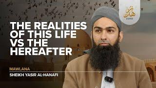 The Realities of this Life VS the Hereafter by Sheikh Yasir Al-Hanfi