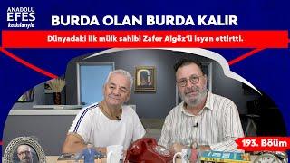 Anadolu Efes Katkılarıyla: "Dünyadaki ilk mülk sahibi, Zafer Algöz’ü isyan ettirdi." | 193.Bölüm