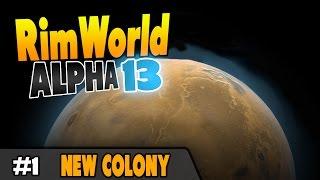 Rimworld Gameplay Alpha 13 - New Colony - Ep 1