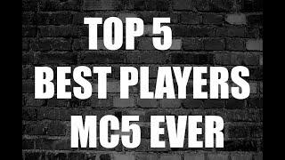 TOP 5 BEST PLAYERS OF MC5 EVER