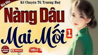 Tập 1: NÀNG DÂU MAI MỐI - Kể chuyện audio mới nhất 2024: Nghe là mê