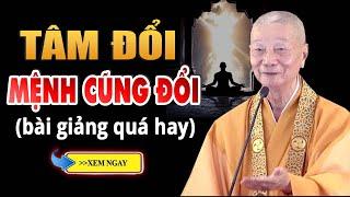 Tâm đổi thì vận mệnh cũng đổi "THÌ CUỘC SỐNG cũng thay đổi" - Hòa Thượng Thích Trí Quảng