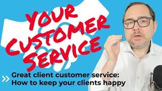 Great Client Customer Service: How To Keep Your Clients Happy ‍️‍ #FreelanceBusiness