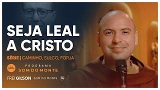 Seja leal a Cristo | Caminho, Sulco e Forja | #94