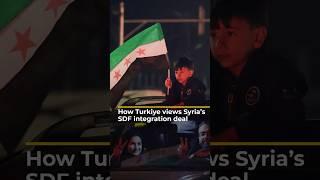 How Turkiye views Syria’s SDF integration deal | AJ #shorts