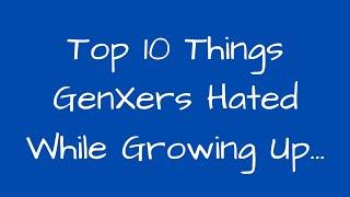 Top 10 Things GenX Hated Growing Up