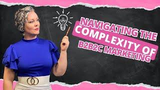 Navigating the Complexity of B2B2C Marketing