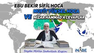 Ebu Bekir Sifil Hoca Mufit Yüksel Hoca ve Nizar Hammad'a Cevaplar ' - Seyda Molla Sadullah ERGÜN