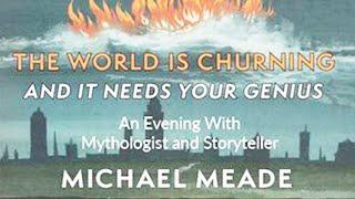 Michael Meade: The World is Churning and it Needs your Genius