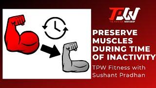 Episode 37: Preserve muscles during time of inactivity