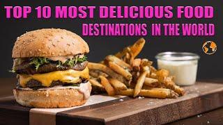 TOP 10 MOST FAMOUS & DELICIOUS FOOD DESTINATIONS IN THE WORLD YOU NEED TO ADD TO YOUR BUCKET LIST