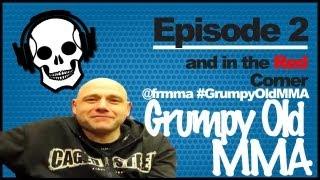 Grumpy Old MMA - Ep#2 and in the Red Corner (Front Row MMA)