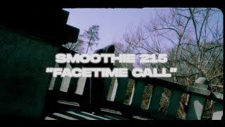 Smoothie 215 - "FaceTime Call" (Official Video)