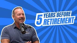 5 Years Before Retirement