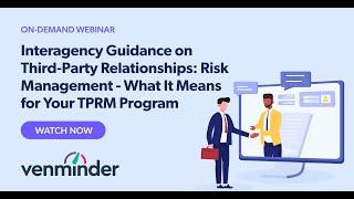 Interagency Guidance on Third-Party Relationships: What It Means for Your TPRM Program Webinar