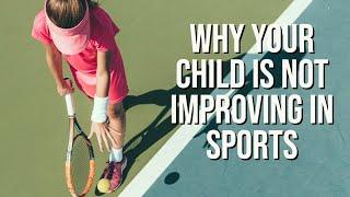 Why your child is not improving in sports | Tennis Coach's Perspective