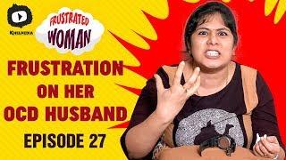 Frustrated Woman FRUSTRATION on her OCD Husband | Telugu Comedy Web Series | Episode 27 | Sunaina