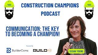 Communication: The Key to Becoming a Champion! Construction Champions Podcast 2-74 Susan Young