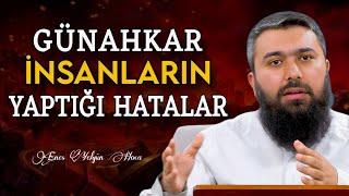 Günahkar İnsanların Yaptığı En Büyük Hatalar | Enes Yelgün Hoca