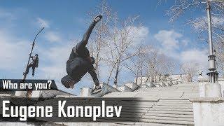 Who Are You? Eugene Konoplev