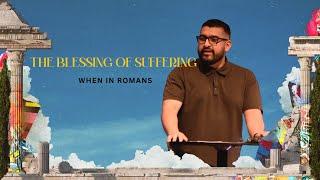 The Blessing of Suffering | Romans 5:3-5 | Johnny Martinez