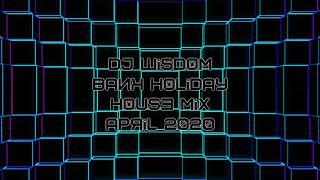 Dj Wisdom - Bank Holiday House Mix - April 2020