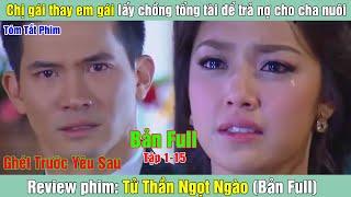 Review Phim: Thay em gái lấy chồng tổng tài để trả nợ cho cha nuôi | Tử Thần Ngọt Ngào (Bản Full)