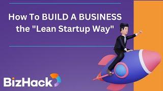  How To BUILD A BUSINESS the "Lean Startup Way" | 🟣 Small Business Training | BizHack Marketing