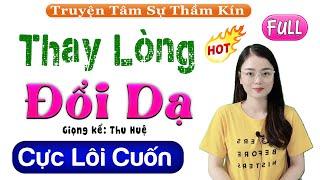 Nghe Thử 1 Lần Đảm Bảo Không Hối Hận: THAY LÒNG ĐỔI DẠ - Full Tâm Sự Có Thật 2022 #mcthuhue