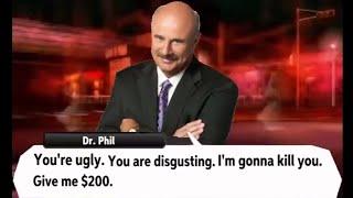 dr phil smt 4 meme You're ugly. You are disgusting. I'm gonna kill you. Give me 200 dollars