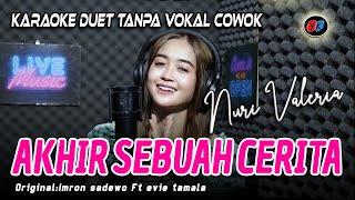 AKHIR SEBUAH CERITA - KARAOKE DANGDUT TANPA VOKAL COWOK (IMRON SADEWO)  ||  COVER NURI VALERIA