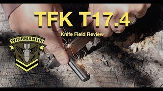 TFK T17.4 Knife Field Review