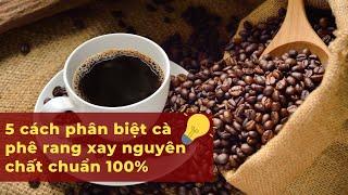 Top 5 cách phân biệt cà phê rang xay nguyên chất chuẩn 100%