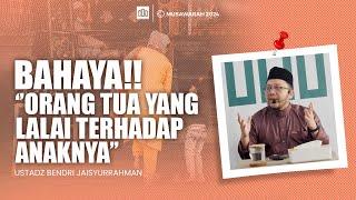 FULL KAJIAN USTADZ BENDRI JAISYURRAHMAN - EFEK ORANG TUA CUEK TERHADAP ANAK