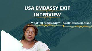 EXIT INTERVIEW WITH THE USA EMBASSY//DOCUMENTS REQUIRED//WHAT TO EXPECT// GENERAL TIPS//