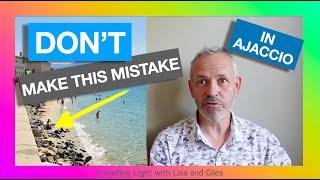 Visiting Ajaccio in Corsica on a Cruise? Don't make this mistake!....and other helpful tips