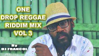 ONE DROP REGGAE RIDDIM MIX VOL 3 |  TARRUS RILEY, J BOOG,CHRIS MARTIN, ALAINE,CHRONIXX By DJ FRANCOL