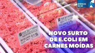 Américas No Ar - 22/11/24 - Recall: carnes moídas podem estar contaminadas com E.Coli nos EUA