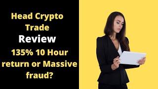 Head Crypto Trader -Legit 135% after 10 Hour or Massive Fraud?