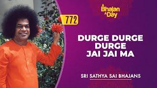 772 - Durge Durge Durge Jai Jai Ma | Sri Sathya Sai Bhajans