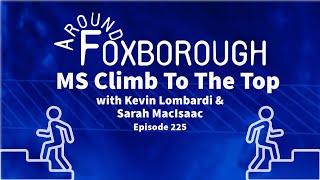 Around Foxborough #225 • MS Climb To The Top: Kevin Lombardi & Sarah MacIsaac