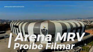 ARENA MRV PROIBE FILMAR.