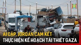 Ai Cập, Jordan cam kết thực hiện kế hoạch tái thiết Gaza | Tin quốc tế | Tin tức