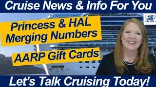 CRUISE NEWS! Princess & HAL Merging Numbers! AARP Gift Cards! Watch for LOTS MORE Cruise News!